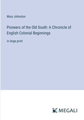 Pioneers of the Old South: A Chronicle of English Colonial Beginnings: in large print - Johnston, Mary