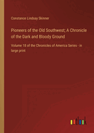 Pioneers of the Old Southwest; A Chronicle of the Dark and Bloody Ground: Volume 18 of the Chronicles of America Series - in large print