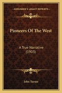 Pioneers Of The West: A True Narrative (1903)