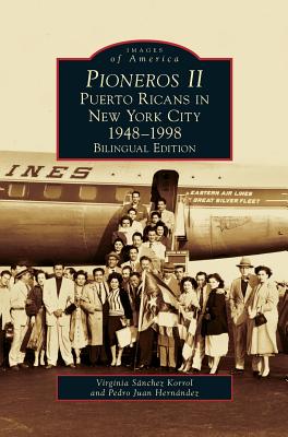 Pioneros II: Puerto Ricans in New York City, 1948-1998 - Korrol, Virginia Sanchez, and Hernandez, Pedro Juan