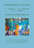 Pioniere auf Entdeckungsreise: S. Freud - A. Adler - C.G. Jung