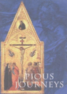 Pious Journeys: Christian Devotional Art and Practice in the Later Middle Ages and Renaissance - Seidel, Linda (Editor)