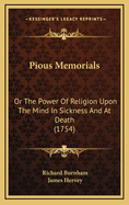 Pious Memorials: Or the Power of Religion Upon the Mind in Sickness and at Death (1754)