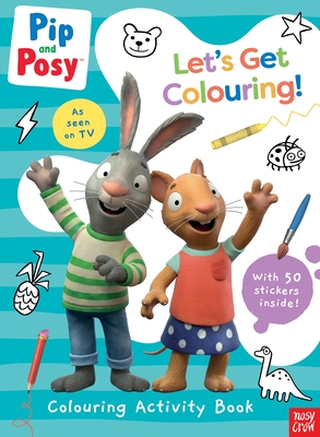 Pip and Posy: Let's Get Colouring! - Nosy Crow Ltd