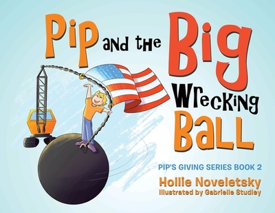 Pip and the Big Wrecking Ball - Noveletsky, Hollie