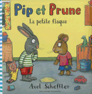 Pip Et Prune: La Petite Flaque - Scheffler, Axel