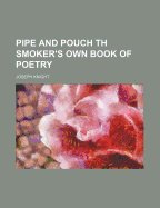 Pipe and Pouch Th Smoker's Own Book of Poetry - Knight, Joseph