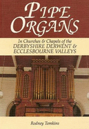 Pipe Organs in Churches and Chapels of the Derbyshire Derwent and Ecclesbourne Valleys from Darley Abbey to Darley Dale