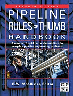 Pipeline Rules of Thumb Handbook: Quick and Accurate Solutions to Your Everyday Pipeline Problems