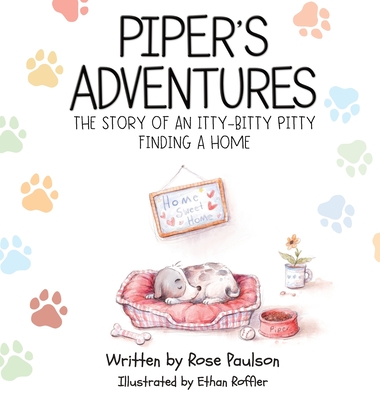 Piper's Adventures - The story of an itty-bitty pitty finding a home - Paulson, Rose