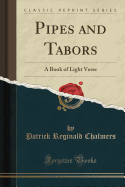 Pipes and Tabors: A Book of Light Verse (Classic Reprint)