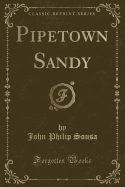 Pipetown Sandy (Classic Reprint)