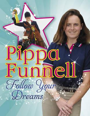 Pippa Funnell: Follow Your Dreams - Funnell, Pippa
