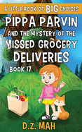 Pippa Parvin and the Mystery of the Missed Grocery Deliveries: A Little Book of BIG Choices
