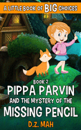 Pippa Parvin and the Mystery of the Missing Pencil: A Little Book of BIG Choices