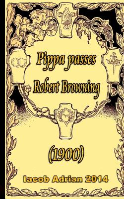 Pippa passes Robert Browning (1900) - Adrian, Iacob