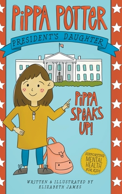 Pippa Speaks Up!: A Heartwarming, Illustrated White House Adventure Supporting Kids' Mental Health with Empowering Anxiety-Management Strategies for Girls Ages 8-12 - 