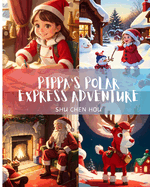 Pippa's Polar Express Adventure: Pippa's Polar Express: A Snowy Journey to the North Pole