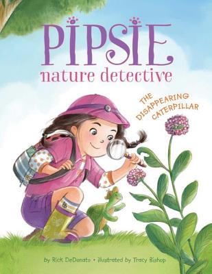 Pipsie, Nature Detective: The Disappearing Caterpillar - Dedonato, Rick
