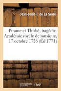 Pirame et Thisb, tragdie. Acadmie royale de musique, 17 octobre 1726