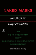 Pirandello Luigi : Naked Masks: Five Plays