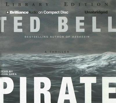 Pirate: A Thriller - Bell, Ted, and Shea, John (Read by)