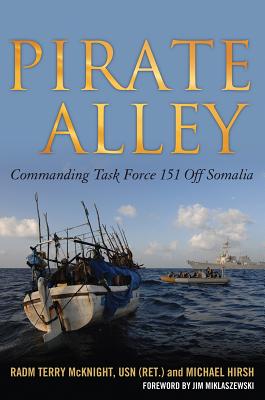 Pirate Alley: Commanding Task Force 151 Off Somalia - McKnight, Terence E, and Hirsch, Michael