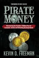 Pirate Money: Discovering the Founders' Hidden Plan for Economic Justice and Defeating the Great Reset