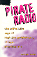 Pirate Radio: The Incredible Saga of America's Underground, Illegal Broadcasters - Yoder, Andrew