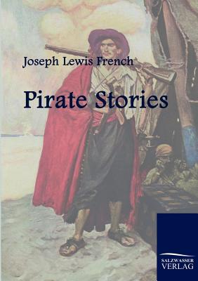 Pirate Stories - French, Joseph Lewis (Editor)