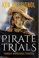 Pirate Trials: Famous Murderous Pirates Book Series: The Lives and Adventures of Sundry Notorious Pirates