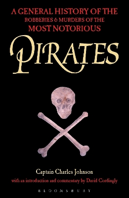 Pirates: A General History of the Robberies and Murders of the Most Notorious Pirates - Johnson, Charles, and Cordingly, David (Volume editor)