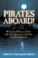 Pirates aboard!: 40 Cases of Piracy Today and What Bluewater Crusiers Can Do about it