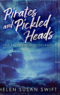 Pirates and Pickled Heads: Large Print Hardcover Edition