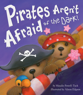 Pirates Aren't Afraid of the Dark! - Powell-Tuck, Maudie