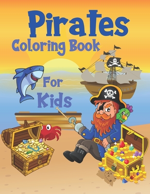 Pirates Coloring Book For Kids: For Children Age 2-4, 4-8, 8-12, Toddlers, Preschools And Adults: Colouring Pages With Pirates, Pirate Ships, Treasures And More: 44 Great illustrations - Fox, Jaimlan