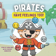 Pirates Have Feelings Too: A Feelings & Emotions Book for Toddlers & Young Kids ( + Feelings Chart)