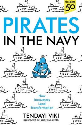 Pirates In The Navy: How Innovators Lead Transformation - Viki, Tendayi