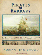 Pirates Of Barbary: Corsairs, Conquests and Captivity in the 17th-Century Mediterranean
