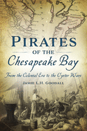 Pirates of the Chesapeake Bay: From the Colonial Era to the Oyster Wars