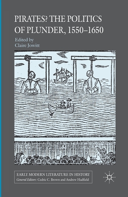 Pirates? the Politics of Plunder, 1550-1650 - Jowitt, Claire