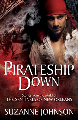 Pirateship Down: Stories from the World of the Sentinels of New Orleans - Johnson, Suzanne