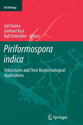 Piriformospora Indica: Sebacinales and Their Biotechnological Applications - Varma, Ajit (Editor), and Kost, Gerhard (Editor), and Oelmller, Ralf (Editor)