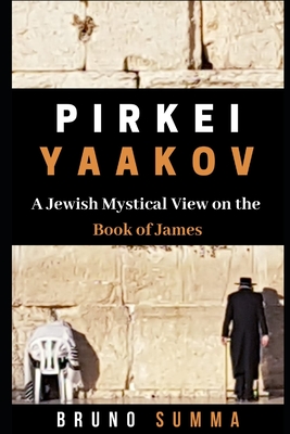 Pirkei Yaakov: A Jewish Mystical View on the Book of James - Summa, Bruno