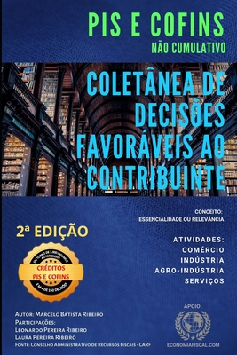 Pis E Cofins N?o Cumulativo - Colet?nea De Decis?es Favorveis Ao Contribuinte - 2a Edi??o. - Pereira Ribeiro, Leonardo (Editor), and Pereira Ribeiro, Laura (Editor), and Batista Ribeiro, Marcelo