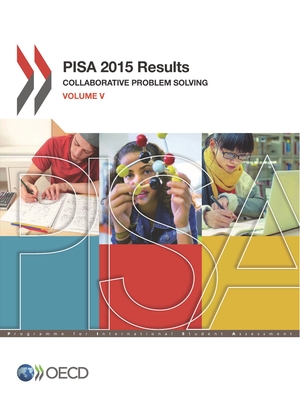 Pisa 2015 Results: Collaborative Problem Solving - Organization for Economic Cooperation & Development (Editor)