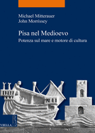 Pisa Nel Medioevo: Potenza Sul Mare E Motore Di Cultura
