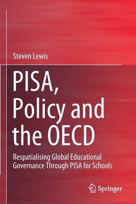 PISA, Policy and the OECD: Respatialising Global Educational Governance Through PISA for Schools - Lewis, Steven