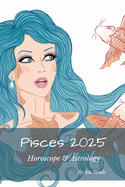 Pisces 2025: Horoscope & Astrology