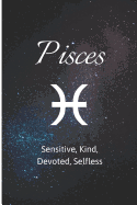 Pisces - Sensitive, Kind, Devoted, Selfless: Zodiac Sign Journal Small Lined Composition Notebook, 6 X 9 Blank Diary